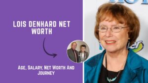 Lois Denhard Net Worth